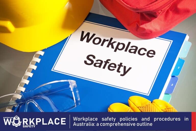 Workplace safety policies and procedures in Australia: a comprehensive outline