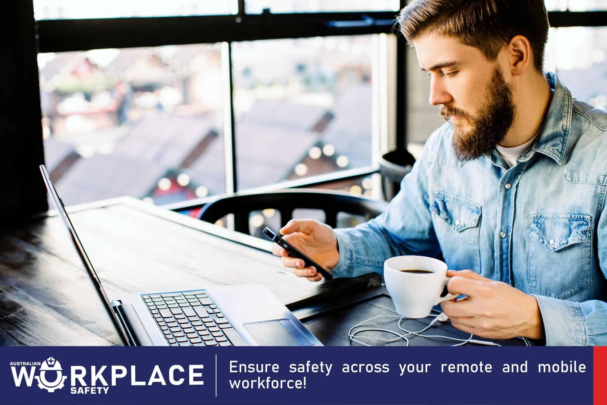 Ensure safety across your remote and mobile workforce!